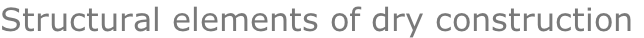 Structural elements of dry construction