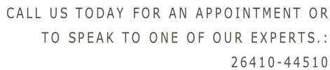 Call us today for an appointment or  to speak to one of our experts.: 26410-44510